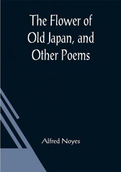 The Flower of Old Japan and Other Poems