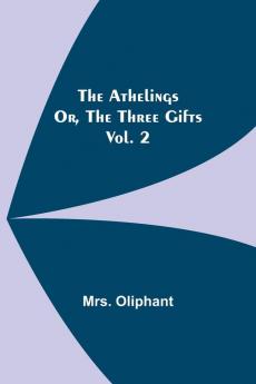 The Athelings; or the Three Gifts. Vol. 2