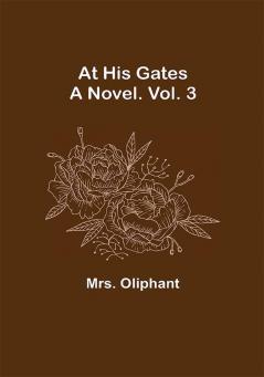 At His Gates: A Novel. Vol. 3