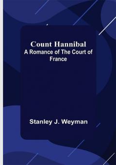 Count Hannibal; A Romance of the Court of France