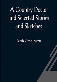 A Country Doctor and Selected Stories and Sketches