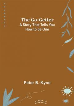 The Go-Getter: A Story That Tells You How to be One