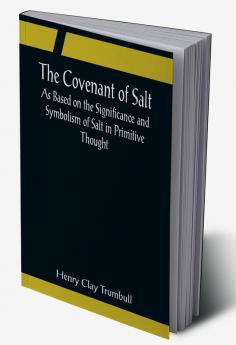 The Covenant of Salt; As Based on the Significance and Symbolism of Salt in Primitive Thought