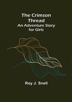 The Crimson Thread; An Adventure Story for Girls