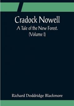 Cradock Nowell; A Tale of the New Forest. (Volume I)