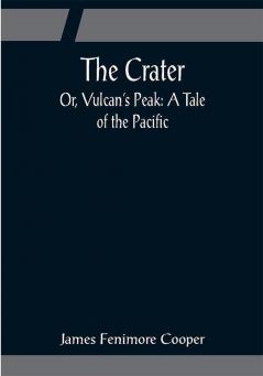 The Crater; Or Vulcan's Peak: A Tale of the Pacific