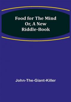 Food for the Mind Or A New Riddle-book