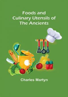 Foods and Culinary Utensils of the Ancients