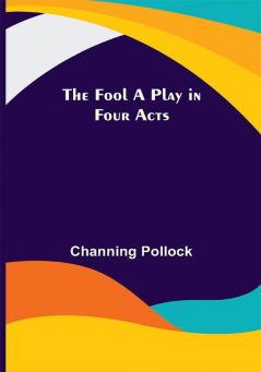 The Fool A Play in Four Acts