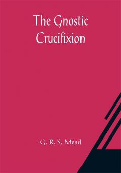 The Gnostic Crucifixion