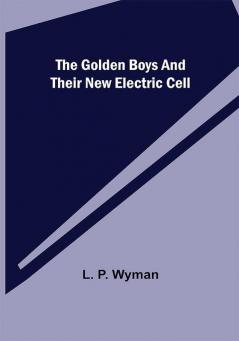 The Golden Boys and Their New Electric Cell