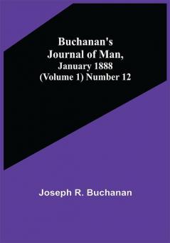 Buchanan's Journal of Man January 1888 (Volume 1) Number 12