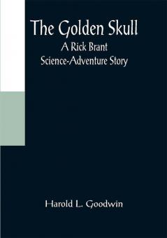 The Golden Skull: A Rick Brant Science-Adventure Story