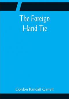 The Foreign Hand Tie