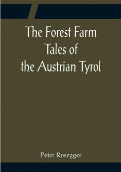 The Forest Farm Tales of the Austrian Tyrol