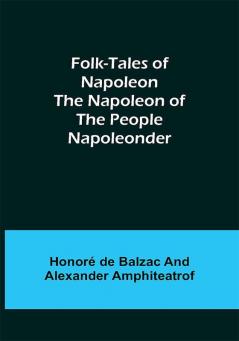 Folk-Tales of Napoleon The Napoleon of the People; Napoleonder