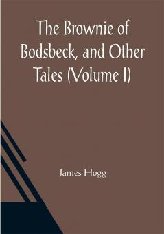 The Brownie of Bodsbeck and Other Tales (Volume I)