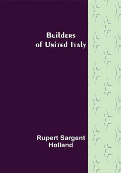 Builders of United Italy