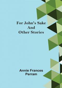 For John's Sake and Other Stories