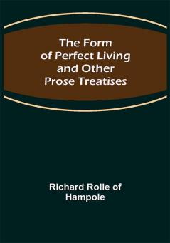 The Form of Perfect Living and Other Prose Treatises