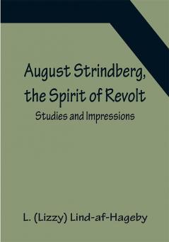 August Strindberg the Spirit of Revolt: Studies and Impressions