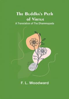 The Buddha's Path of Virtue: A Translation of the Dhammapada