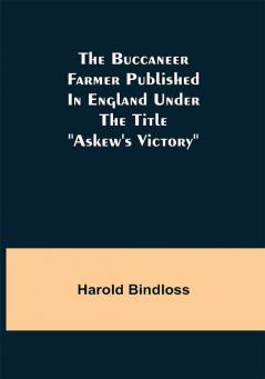 The Buccaneer Farmer Published In England Under The Title Askew's Victory