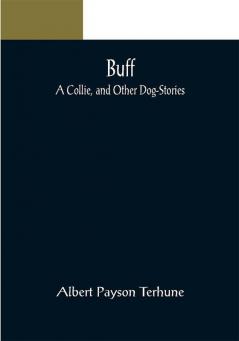 Buff: A Collie and Other Dog-Stories