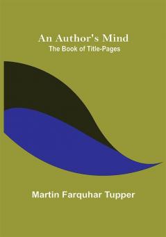 An Author's Mind : The Book of Title-pages