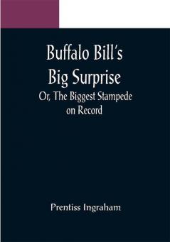 Buffalo Bill's Big Surprise; Or The Biggest Stampede on Record