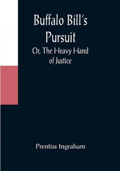 Buffalo Bill's Pursuit; Or The Heavy Hand of Justice