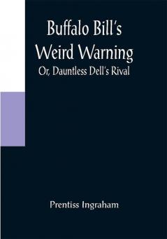 Buffalo Bill's Weird Warning; Or Dauntless Dell's Rival