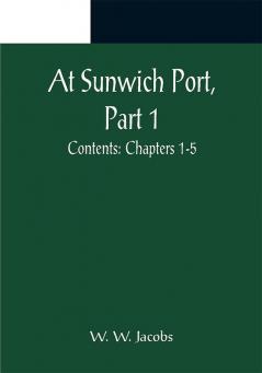 At Sunwich Port Part 1. ; Contents: Chapters 1-5