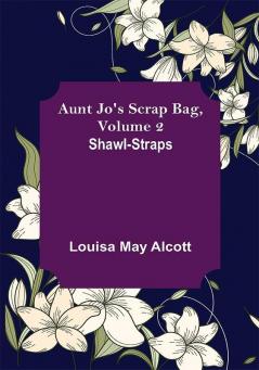 Aunt Jo's Scrap Bag Volume 2 ; Shawl-Straps