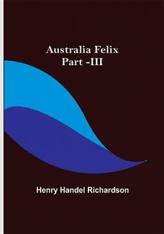 Australia Felix ; Part -III