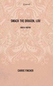 Smack the dragon Lou: erotic poetry