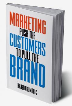 Marketing push the customers to pull the brand