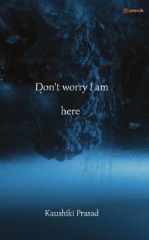 Don't Worry I Am Here