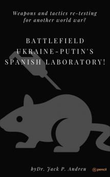 Battlefield Ukraine-Putin's Spanish Laboratory!