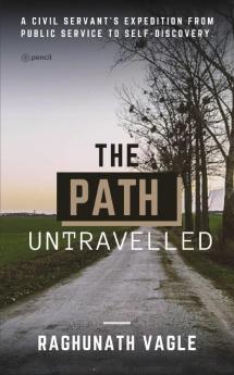 The Path Untravelled: A civil servant's expedition from public service to self discovery