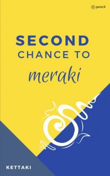 Second Chance to Meraki: Most of us don't get it right the first time and not many get the choice of a second chance. So if a 'second chance' knocks at your door don't give a second thought - embrace it with all your being.