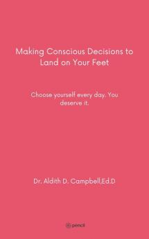 Making Conscious Decisions to Land on Your Feet: Choose yourself every day. You deserve it.