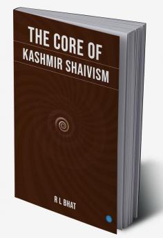 The Core of Kashmir Shaivism