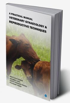 Veterinary Gynaecology & Reproductive Techniques - A Practical Manual