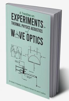 A Treatise on Experiments in Thermal Physics Acoustics and Wave Optics