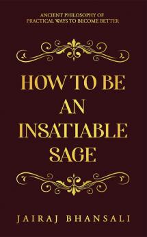 How to be an Insatiable Sage