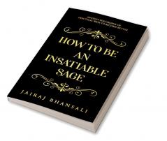 How to be an Insatiable Sage