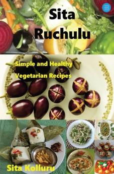 Sita Ruchulu : Simple and Healthy Vegetarian Recipes