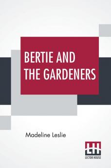 Bertie And The Gardeners