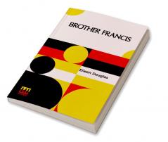 Brother Francis: Or Less Than The Least. Edited By Bramwell Booth